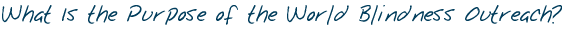 What Is the World Blindness Outreach